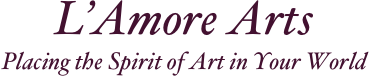 L’Amore Arts 
Placing the Spirit of Art in Your World